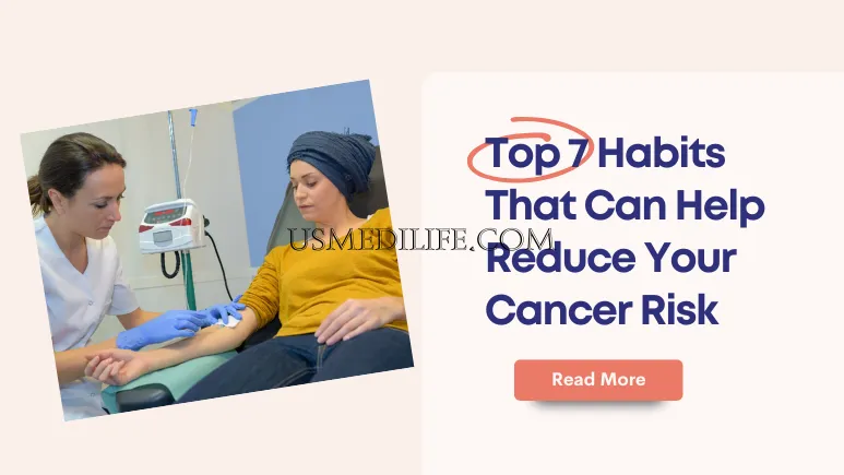 Top 7 Habits That Can Help Reduce Your Cancer Risk